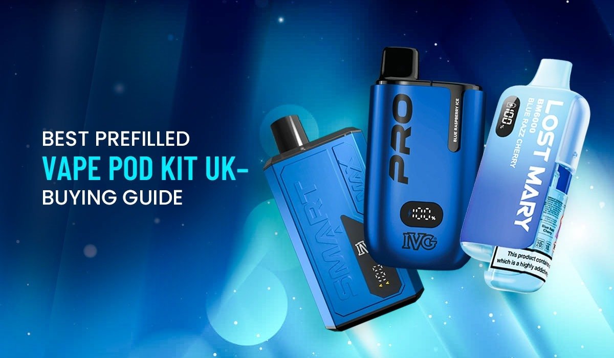 Best Prefilled Vape Pod Kit UK – Buying Guide