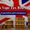 UK’s Vape Tax Rise in 2026: Expectations and Consequences