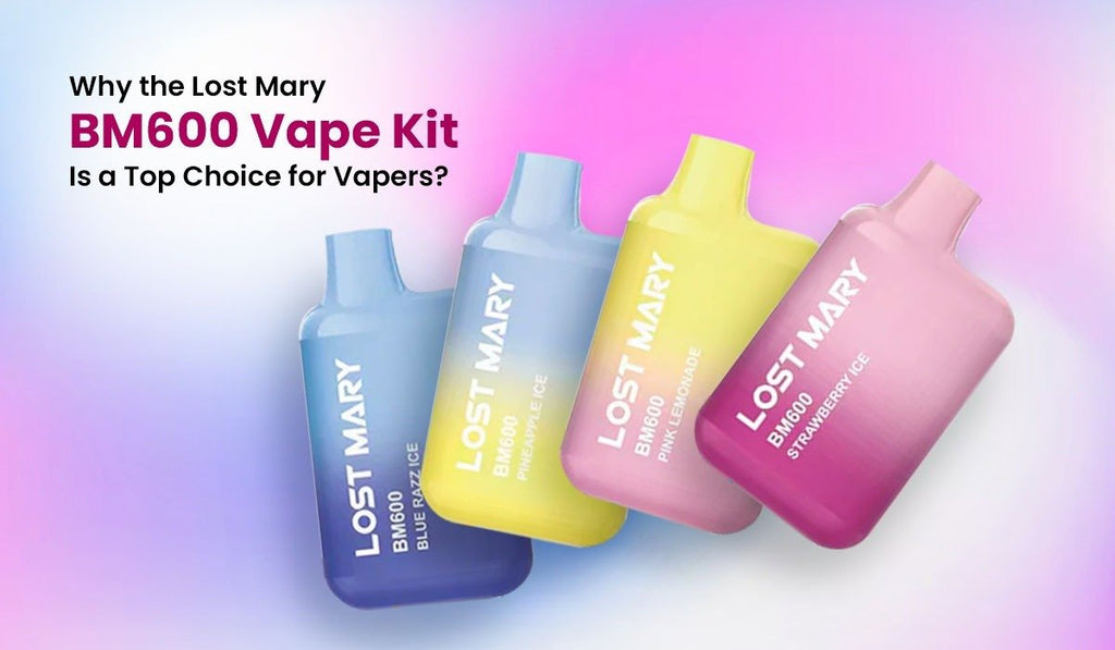Why the Lost Mary BM600 Vape Kit Is a Top Choice for Vapers?